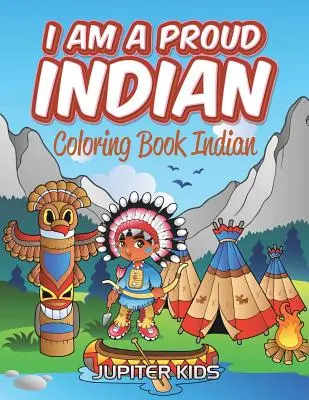 Ich bin ein stolzer Inder: Malbuch Indianer - I Am A Proud Indian: Coloring Book Indian