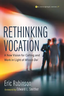 Berufung neu denken: Eine neue Vision für Berufung und Arbeit im Licht von Missio Dei - Rethinking Vocation: A New Vision for Calling and Work in Light of Missio Dei