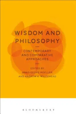 Weisheit und Philosophie: Zeitgenössische und vergleichende Annäherungen - Wisdom and Philosophy: Contemporary and Comparative Approaches
