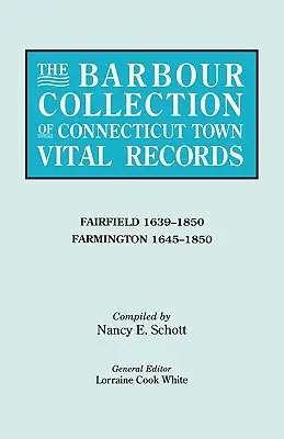 Barbour-Sammlung von Lebensdaten der Städte in Connecticut. Band 12: Fairfield 1639-1850, Farmington 1645-1850 - Barbour Collection of Connecticut Town Vital Records. Volume 12: Fairfield 1639-1850, Farmington 1645-1850