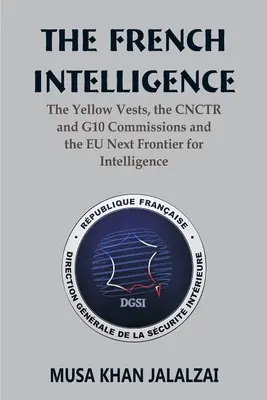 Der französische Geheimdienst: Die Gelbwesten, die CNCTR- und G10-Kommissionen und die nächste EU-Grenze für Geheimdienste - The French Intelligence: The Yellow Vests, the CNCTR and G10 Commissions and the EU Next Frontier for Intelligence