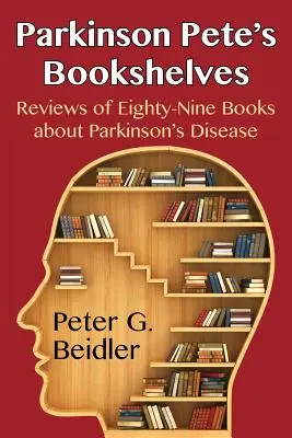 Parkinson Pete's Bücherregale: Rezensionen von neunundachtzig Büchern über die Parkinson-Krankheit - Parkinson Pete's Bookshelves: Reviews of Eighty-Nine Books about Parkinson's Disease