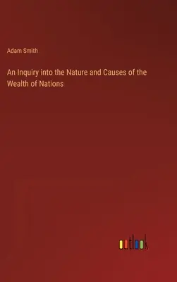 Eine Untersuchung über das Wesen und die Ursachen des Reichtums der Nationen - An Inquiry into the Nature and Causes of the Wealth of Nations