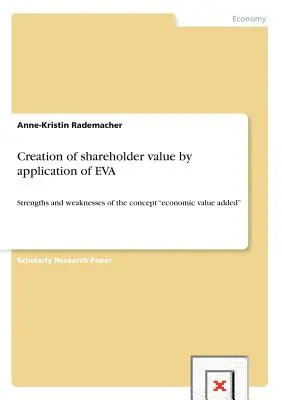 Schaffung von Shareholder Value durch Anwendung von EVA: Stärken und Schwächen des Konzepts Economic Value Added