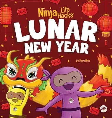 Ninja Life Hacks Mondneujahr: Ein Kinderbuch über das Mondneujahr, das chinesische Neujahrsfest - Ninja Life Hacks Lunar New Year: A Children's Book About Lunar New Year, Chinese New Year