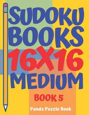 Sudoku Bücher 16 x 16 - Medium - Buch 5: Sudoku Bücher für Erwachsene - Denkspiele für Erwachsene - Logikspiele für Erwachsene - Sudoku Books 16 x 16 - Medium - Book 5: Sudoku Books For Adults - Brain Games For Adults - Logic Games For Adults