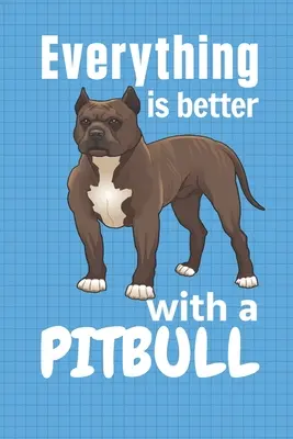 Alles ist besser mit einem Pitbull: Für Pitbull-Hunde-Fans - Everything is better with a Pitbull: For Pitbull Dog Fans
