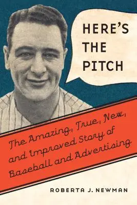 Hier ist der Pitch: Die erstaunliche, wahre, neue und verbesserte Geschichte von Baseball und Werbung - Here's the Pitch: The Amazing, True, New, and Improved Story of Baseball and Advertising