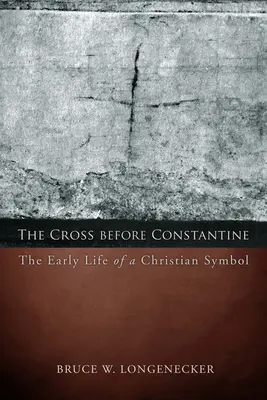 Das Kreuz vor Konstantin: Das frühe Leben eines christlichen Symbols - The Cross before Constantine: The Early Life of a Christian Symbol