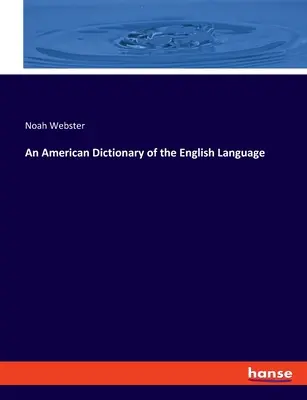 Ein amerikanisches Wörterbuch der englischen Sprache - An American Dictionary of the English Language