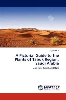 Ein Bildführer zu den Pflanzen der Region Tabuk, Saudi-Arabien - A Pictorial Guide to the Plants of Tabuk Region, Saudi Arabia