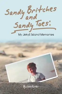 Sandy Britches und Sandy Toes: Meine Jekyll Island-Erinnerungen von Jeff Foster - Sandy Britches and Sandy Toes: My Jekyll Island Memories by Jeff Foster