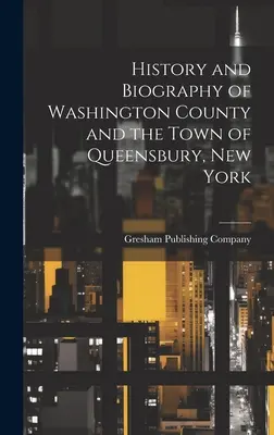 Geschichte und Biographie von Washington County und der Stadt Queensbury, New York - History and Biography of Washington County and the Town of Queensbury, New York