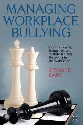Management von Mobbing am Arbeitsplatz: Wie man Mobbingverhalten am Arbeitsplatz erkennt, darauf reagiert und damit umgeht - Managing Workplace Bullying: How to Identify, Respond to and Manage Bullying Behaviour in the Workplace