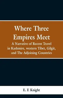 Wo sich drei Reiche treffen: Ein Bericht über Reisen in Kaschmir, Westtibet, Gilgit und den angrenzenden Ländern - Where Three Empires Meet: A Narrative of Recent Travel in Kashmire, western Tibet, Gilgit, and The Adjoining Countries