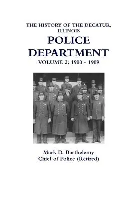 Die Geschichte der Polizeibehörde von Decatur, Illinois: Band 2 - The History of the Decatur, Illinois Police Department: Volume 2