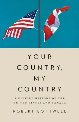 Dein Land, mein Land: Eine einheitliche Geschichte der Vereinigten Staaten und Kanadas - Your Country, My Country: A Unified History of the United States and Canada