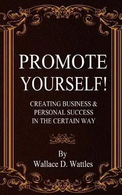 Promote Yourself!: Der sichere Weg zu geschäftlichem und persönlichem Erfolg - Promote Yourself!: Creating Business & Personal Succees in The Certain Way