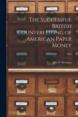 Die erfolgreiche britische Fälschung von amerikanischem Papiergeld; 1959 - The Successful British Counterfeiting of American Paper Money; 1959