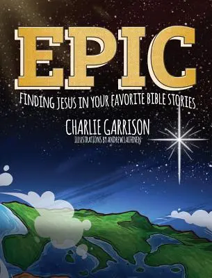 Episch: Die Suche nach Jesus in Ihren Lieblingsbibelgeschichten - Epic: Finding Jesus in Your Favorite Bible Stories