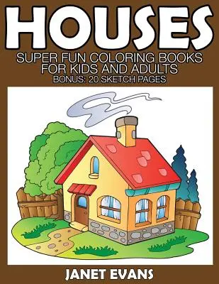 Häuser: Superspaß-Malbücher für Kinder und Erwachsene (Bonus: 20 Skizzen-Seiten) - Houses: Super Fun Coloring Books for Kids and Adults (Bonus: 20 Sketch Pages)