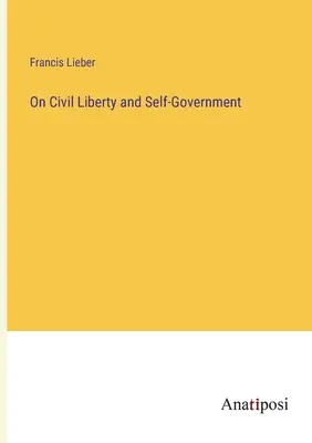 Über bürgerliche Freiheit und Selbstverwaltung - On Civil Liberty and Self-Government