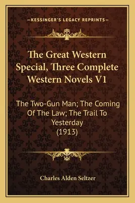 The Great Western Special, Drei vollständige Westernromane V1: The Two-Gun Man; The Coming Of The Law; The Trail To Yesterday - The Great Western Special, Three Complete Western Novels V1: The Two-Gun Man; The Coming Of The Law; The Trail To Yesterday