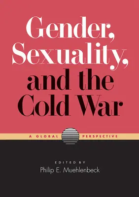 Geschlecht, Sexualität und der Kalte Krieg: Eine globale Perspektive - Gender, Sexuality, and the Cold War: A Global Perspective