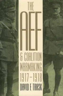 Die AEF und die Kriegsführung der Koalition, 1917-1918 - The AEF and Coalition Warmaking, 1917-1918