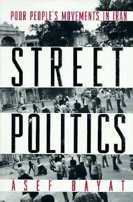 Straßenpolitik: Bewegungen der armen Bevölkerung im Iran - Street Politics: Poor People's Movements in Iran
