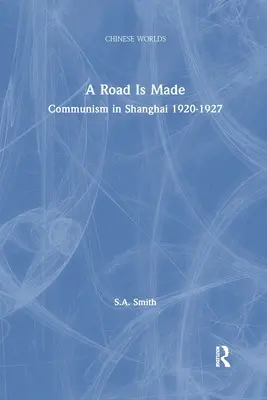 Eine Straße wird gebaut: Der Kommunismus in Shanghai 1920-1927 - A Road Is Made: Communism in Shanghai 1920-1927