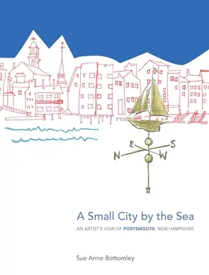 Eine kleine Stadt am Meer: Die Ansicht eines Künstlers von Portsmouth, New Hampshire - A Small City by the Sea: An Artist's View of Portsmouth, New Hampshire