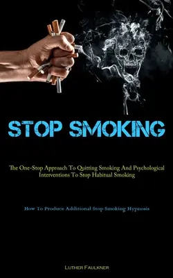 Mit dem Rauchen aufhören: Der One-Stop-Ansatz zur Raucherentwöhnung und psychologische Interventionen zur Beendigung des Gewohnheitsrauchens (How To Produce Add - Stop Smoking: The One-Stop Approach To Quitting Smoking And Psychological Interventions To Stop Habitual Smoking (How To Produce Add