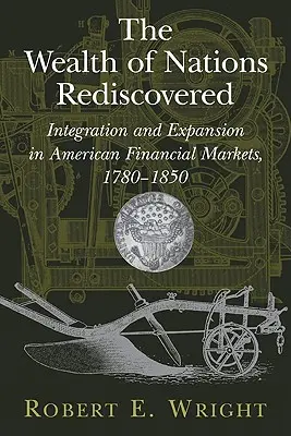 Der wiederentdeckte Reichtum der Nationen: Integration und Expansion auf den amerikanischen Finanzmärkten, 1780-1850 - The Wealth of Nations Rediscovered: Integration and Expansion in American Financial Markets, 1780-1850