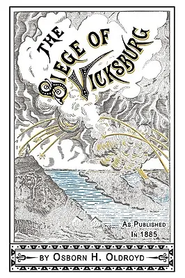Die Geschichte eines Soldaten bei der Belagerung von Vicksburg - A Soldier's Story Of The Siege of Vicksburg