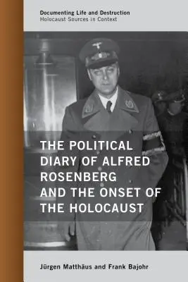 Das politische Tagebuch Alfred Rosenbergs und der Beginn des Holocausts - The Political Diary of Alfred Rosenberg and the Onset of the Holocaust