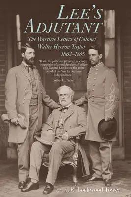 Lees Adjutant: Die Kriegsbriefe von Colonel Walter Herron Taylor, 1862-1865 - Lee's Adjutant: The Wartime Letters of Colonel Walter Herron Taylor, 1862-1865