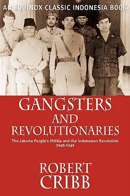 Gangster und Revolutionäre: Die Volksmiliz von Jakarta und die indonesische Revolution 1945-1949 - Gangsters and Revolutionaries: The Jakarta People's Militia and the Indonesian Revolution 1945-1949