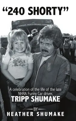 240 Shorty: Eine Feier zum Leben des verstorbenen NHRA-Funny-Car-Fahrers Tripp Shumake - 240 Shorty: A Celebration of the Life of the Late NHRA Funny Car Driver, Tripp Shumake
