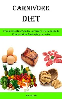 Fleischfressende Ernährung: Troubleshooting Guide, Carnivore Diet and Body Composition Anti-Aging Benefits - Carnivore Diet: Troubleshooting Guide, Carnivore Diet and Body Composition Anti-aging Benefits