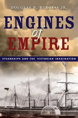 Motoren des Empire: Dampfschiffe und die viktorianische Vorstellungskraft - Engines of Empire: Steamships and the Victorian Imagination