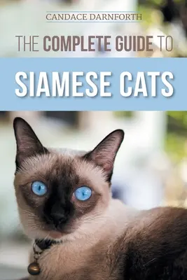 Der vollständige Leitfaden für Siamkatzen: Auswahl, Aufzucht, Training, Fütterung, Sozialisierung und Bereicherung des Lebens Ihrer Siamkatze - The Complete Guide to Siamese Cats: Selecting, Raising, Training, Feeding, Socializing, and Enriching the Life of Your Siamese Cat