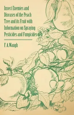 Insektenfeinde und Krankheiten des Pfirsichbaums und seiner Früchte mit Informationen über das Spritzen von Pestiziden und Fungiziden - Insect Enemies and Diseases of the Peach Tree and its Fruit with Information on Spraying Pesticides and Fungicides