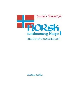 Lehrerhandbuch für Norsk, Nordmenn Og Norge 1: Norwegisch für Anfänger - Teacher's Manual for Norsk, Nordmenn Og Norge 1: Beginning Norwegian