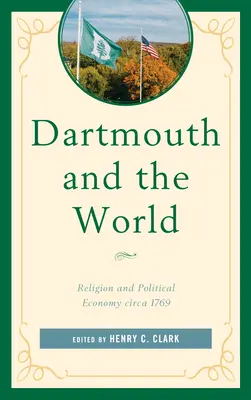 Dartmouth und die Welt: Religion und politische Ökonomie um 1769 - Dartmouth and the World: Religion and Political Economy circa 1769