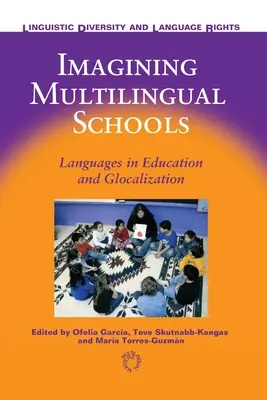Imagining Multilingual Schools: Sprachen in der Bildung und Glokalisierung - Imagining Multilingual Schools: Languages in Education and Glocalization