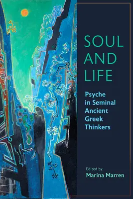 Seele und Leben: Die Psyche bei bedeutenden antiken griechischen Denkern - Soul and Life: Psyche in Seminal Ancient Greek Thinkers