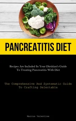 Bauchspeicheldrüsenentzündung Diät: Rezepte sind im Leitfaden Ihres Ernährungsberaters zur Behandlung von Pankreatitis mit Diät enthalten (Der umfassende und systematische Leitfaden - Pancreatitis Diet: Recipes Are Included In Your Dietitian's Guide To Treating Pancreatitis With Diet (The Comprehensive And Systematic Gu