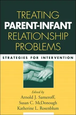Behandlung von Beziehungsproblemen zwischen Eltern und Kleinkindern: Strategien für die Intervention - Treating Parent-Infant Relationship Problems: Strategies for Intervention