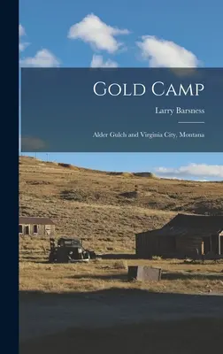 Gold Camp; Erlenschlucht und Virginia City, Montana - Gold Camp; Alder Gulch and Virginia City, Montana